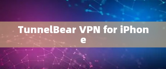 TunnelBear VPN for iPhone