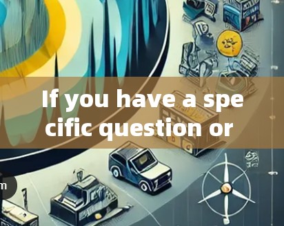 If you have a specific question or need help with a particular feature,feel free to ask!