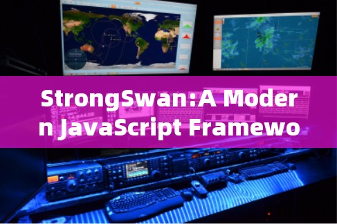 StrongSwan:A Modern JavaScript Framework for Real-Time Analytics and Data Processing