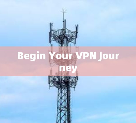 Begin Your VPN Journey