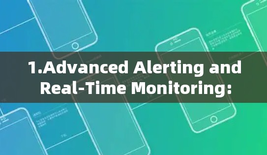 1.Advanced Alerting and Real-Time Monitoring: